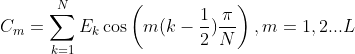 {C_m} = \sum\limits_{k = 1}^N {{E_k}\cos \left( {m(k - \frac{1}{2})\frac{\pi }{N}} \right),m = 1,2...L}